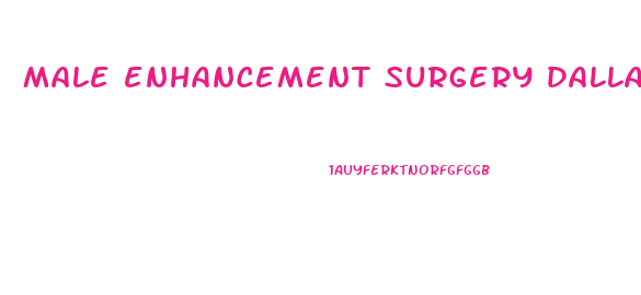 male enhancement surgery dallas tx