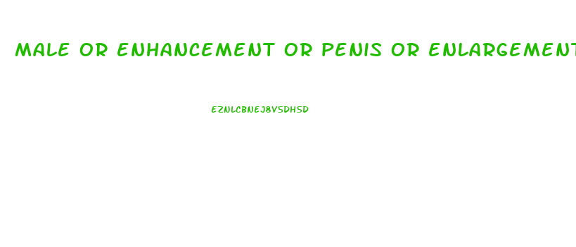 male or enhancement or penis or enlargement