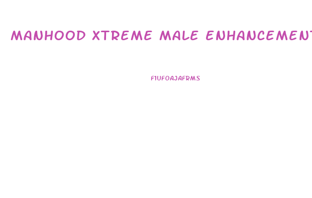 manhood xtreme male enhancement pills