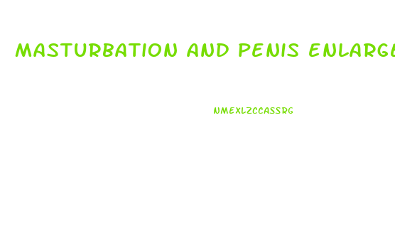 masturbation and penis enlargement