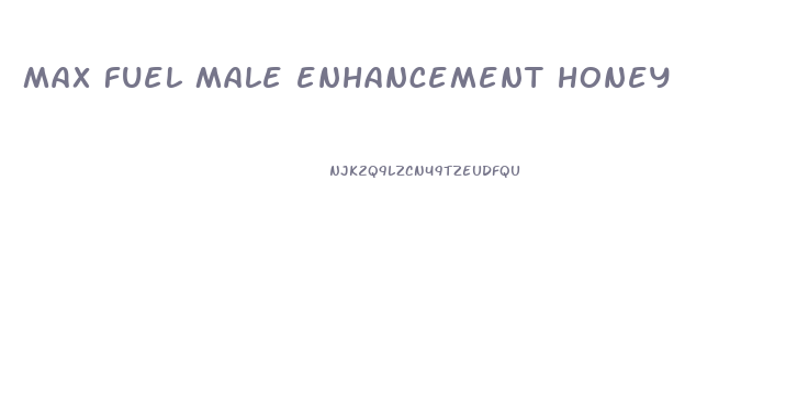 max fuel male enhancement honey