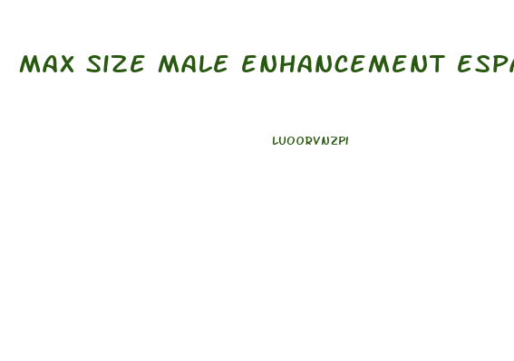 max size male enhancement espa ol