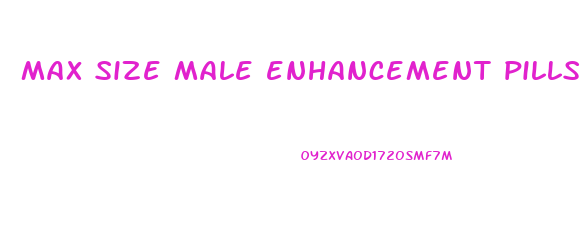 max size male enhancement pills side effects