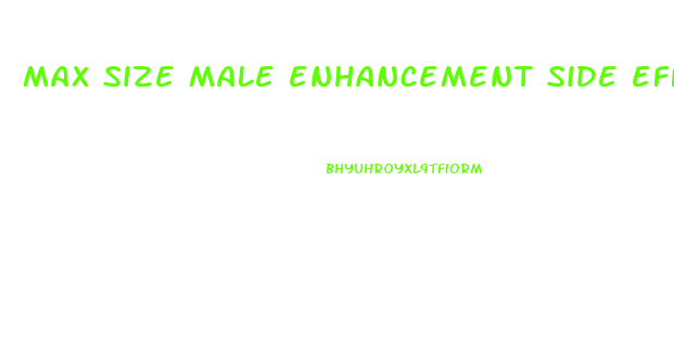 max size male enhancement side effects