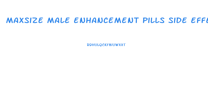 maxsize male enhancement pills side effects