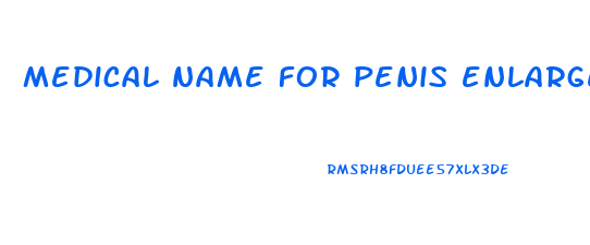 medical name for penis enlargement