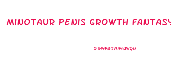 minotaur penis growth fantasy