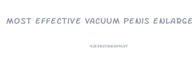 most effective vacuum penis enlarger