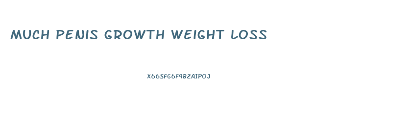 much penis growth weight loss