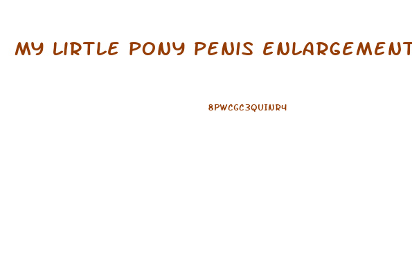 my lirtle pony penis enlargement pills