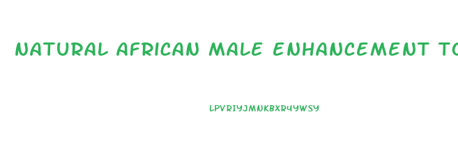 natural african male enhancement tonic