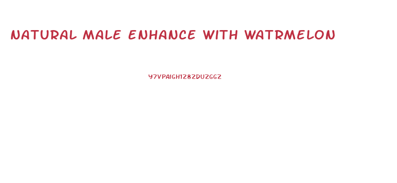 natural male enhance with watrmelon