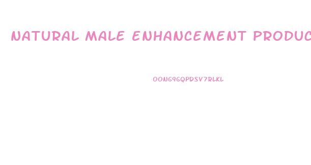 natural male enhancement products