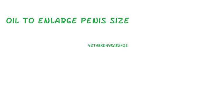 oil to enlarge penis size