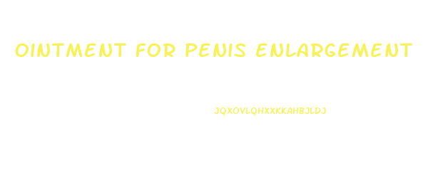 ointment for penis enlargement