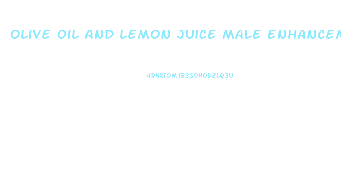 olive oil and lemon juice male enhancement