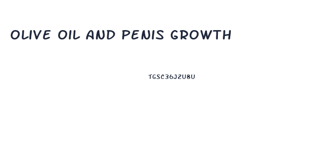 olive oil and penis growth