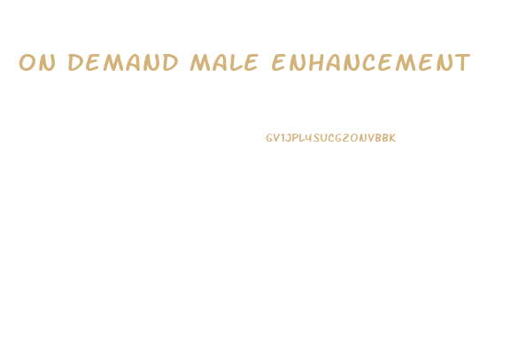 on demand male enhancement