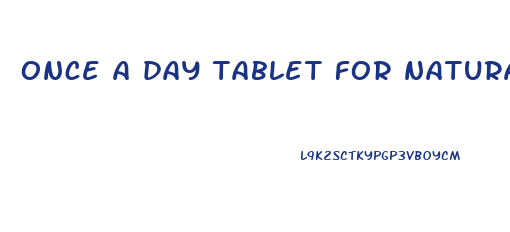 once a day tablet for natural male enhancement