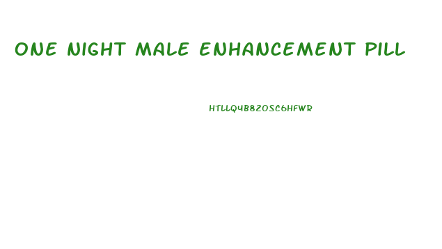 one night male enhancement pill