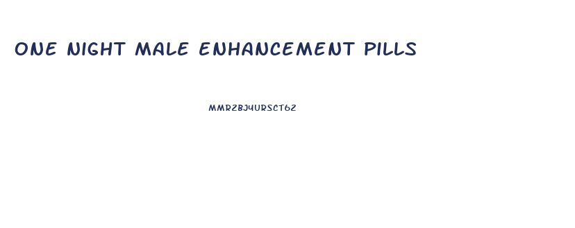 one night male enhancement pills