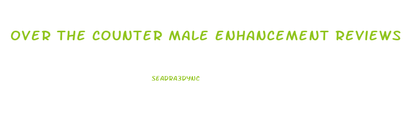over the counter male enhancement reviews