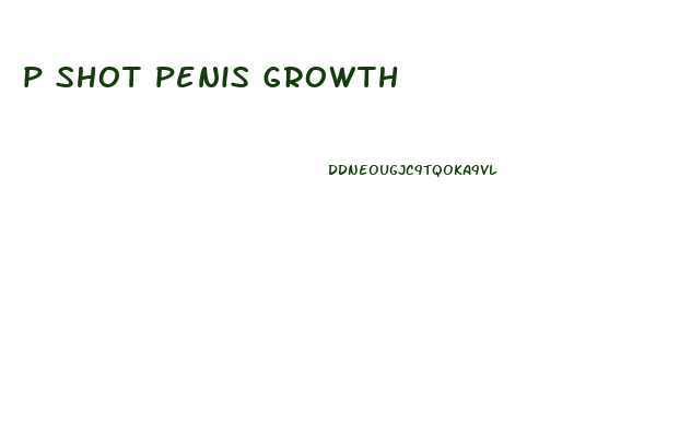 p shot penis growth