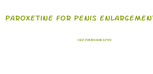 paroxetine for penis enlargement