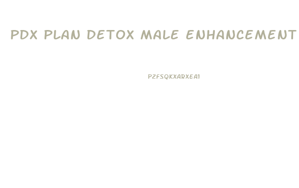 pdx plan detox male enhancement