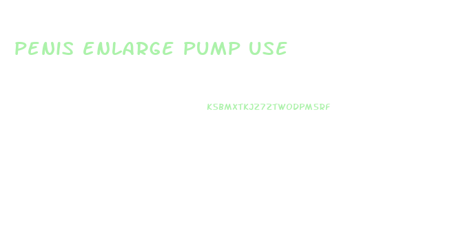 penis enlarge pump use