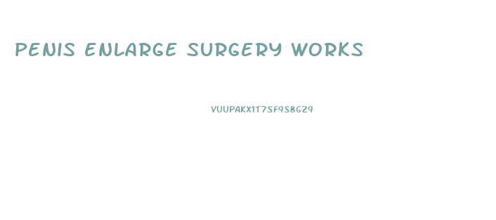 penis enlarge surgery works