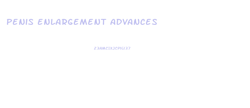 penis enlargement advances