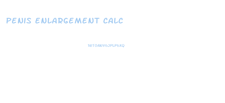 penis enlargement calc