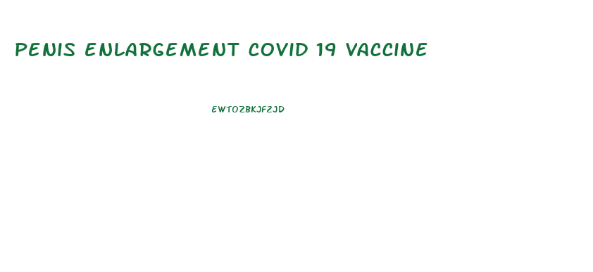 penis enlargement covid 19 vaccine