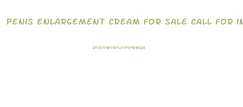 penis enlargement cream for sale call for info