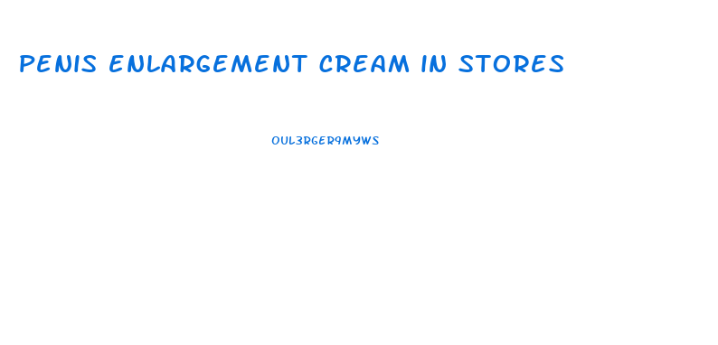 penis enlargement cream in stores