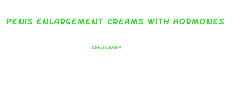 penis enlargement creams with hormones