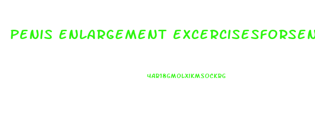 penis enlargement excercisesforseniors