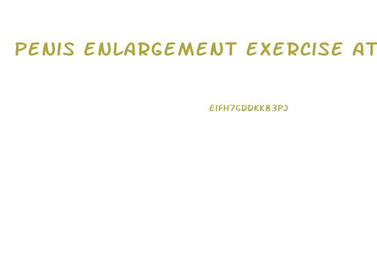 penis enlargement exercise at home