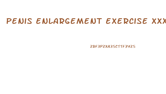 penis enlargement exercise xxx