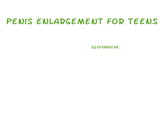 penis enlargement for teens