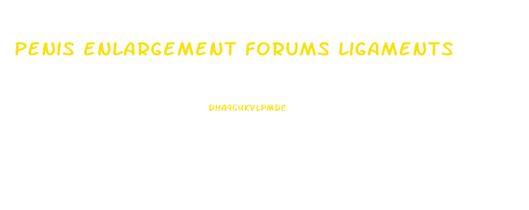 penis enlargement forums ligaments