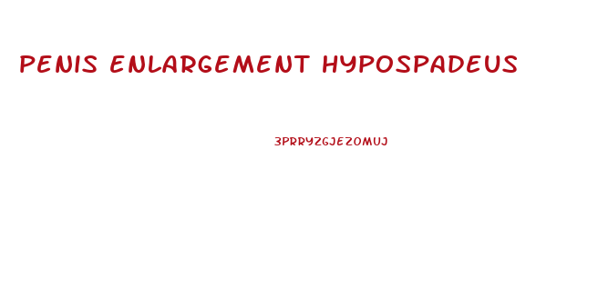 penis enlargement hypospadeus