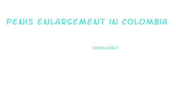 penis enlargement in colombia