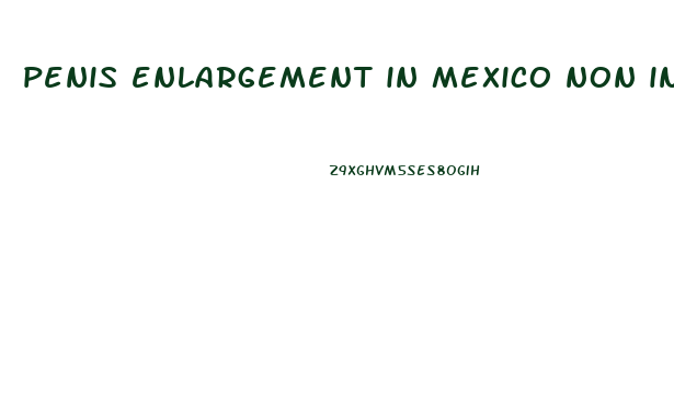 penis enlargement in mexico non invasive