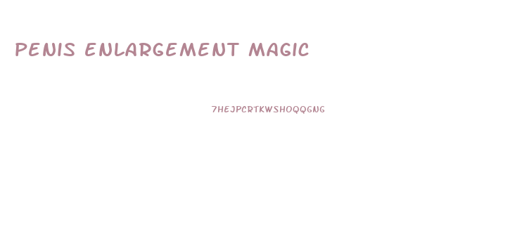 penis enlargement magic