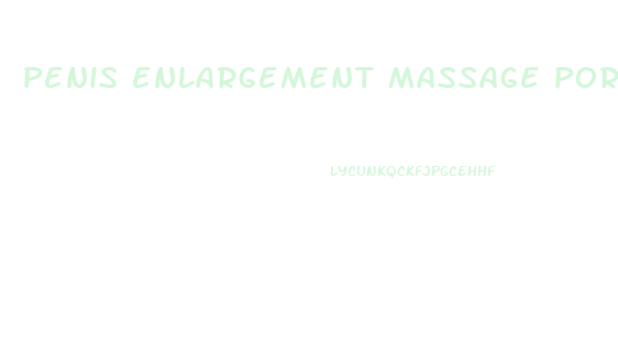 penis enlargement massage porn