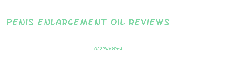 penis enlargement oil reviews