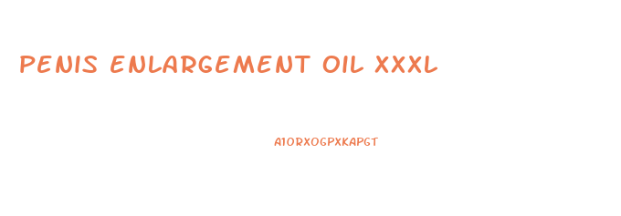 penis enlargement oil xxxl