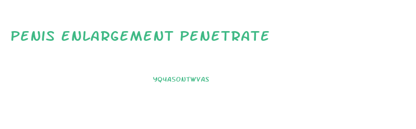penis enlargement penetrate